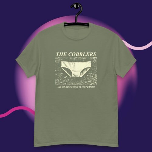 "Let me have a sniff of your panties" Cobblers T-Shirt