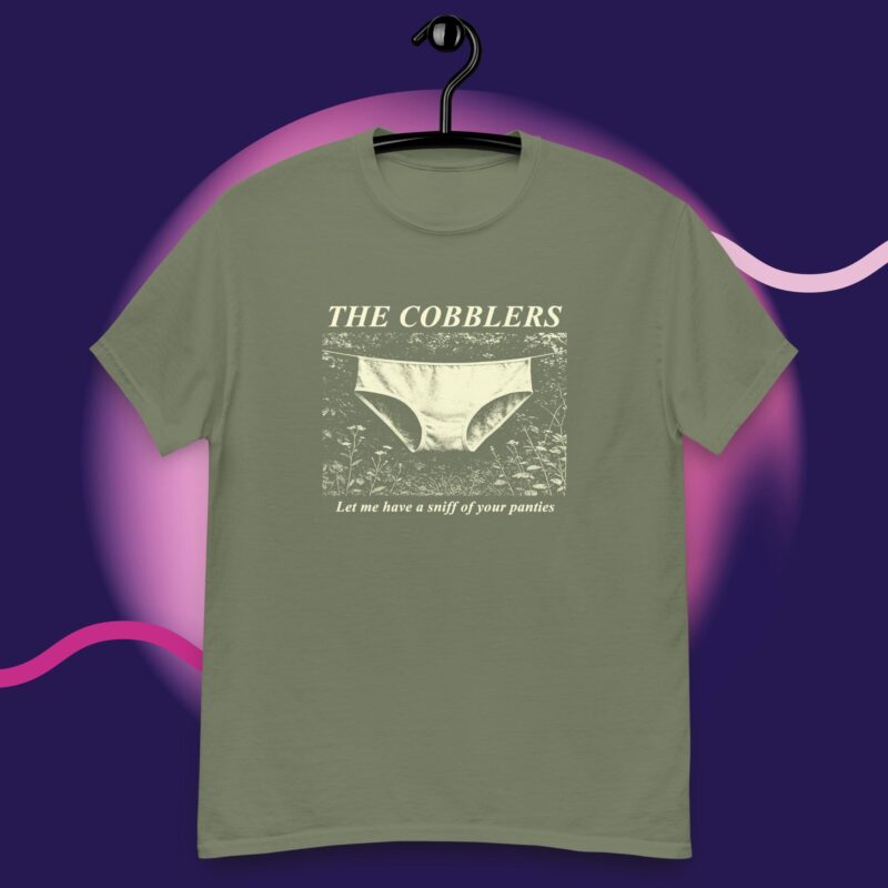 "Let me have a sniff of your panties" Cobblers T-Shirt